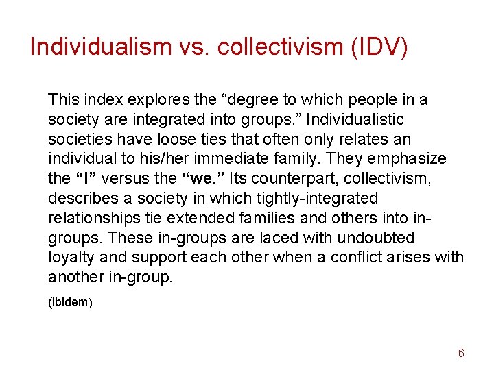 Individualism vs. collectivism (IDV) This index explores the “degree to which people in a