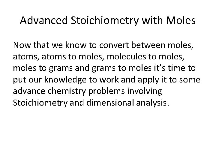 Advanced Stoichiometry with Moles Now that we know to convert between moles, atoms, atoms