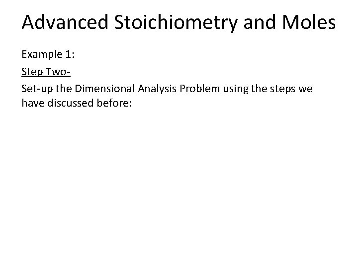 Advanced Stoichiometry and Moles Example 1: Step Two- Set-up the Dimensional Analysis Problem using