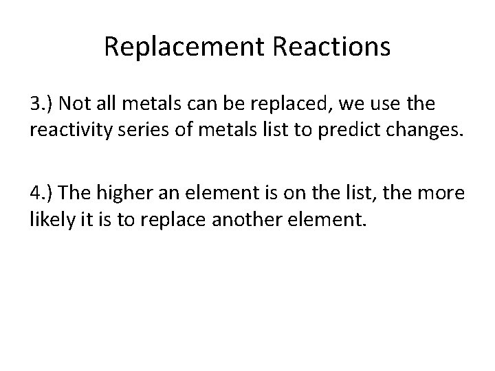 Replacement Reactions 3. ) Not all metals can be replaced, we use the reactivity