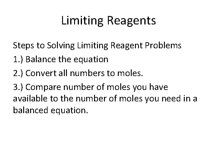 Limiting Reagents Steps to Solving Limiting Reagent Problems 1. ) Balance the equation 2.