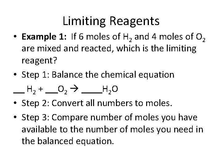 Limiting Reagents • Example 1: If 6 moles of H 2 and 4 moles