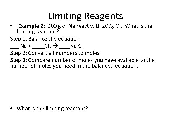 Limiting Reagents • Example 2: 200 g of Na react with 200 g Cl