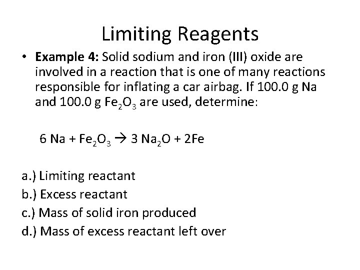 Limiting Reagents • Example 4: Solid sodium and iron (III) oxide are involved in