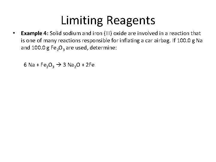 Limiting Reagents • Example 4: Solid sodium and iron (III) oxide are involved in