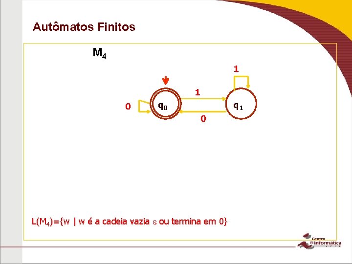 Autômatos Finitos M 4 1 1 0 q 1 0 L(M 4)={w | w