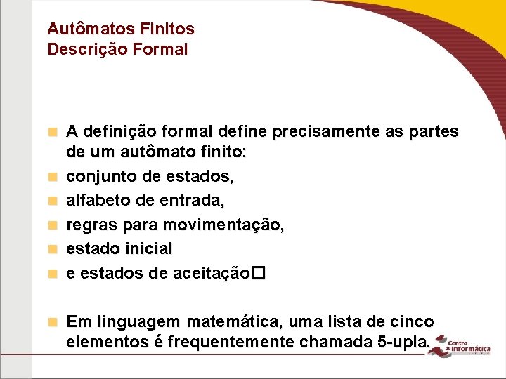 Autômatos Finitos Descrição Formal n n n n A definição formal define precisamente as