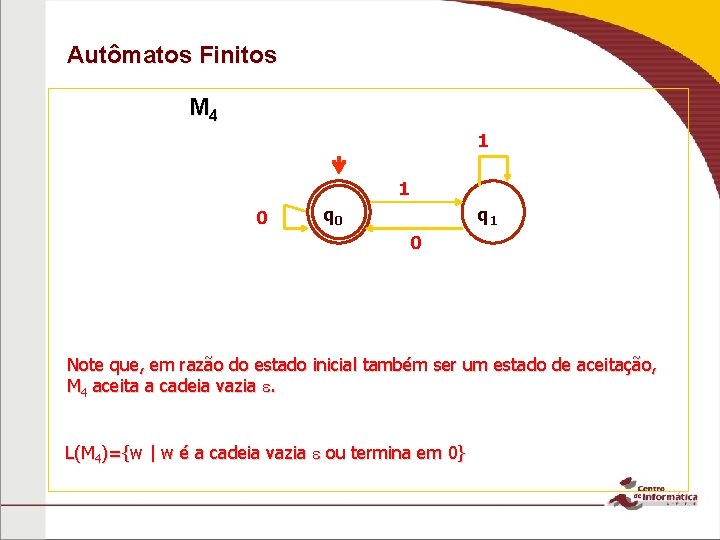 Autômatos Finitos M 4 1 1 0 q 1 0 Note que, em razão