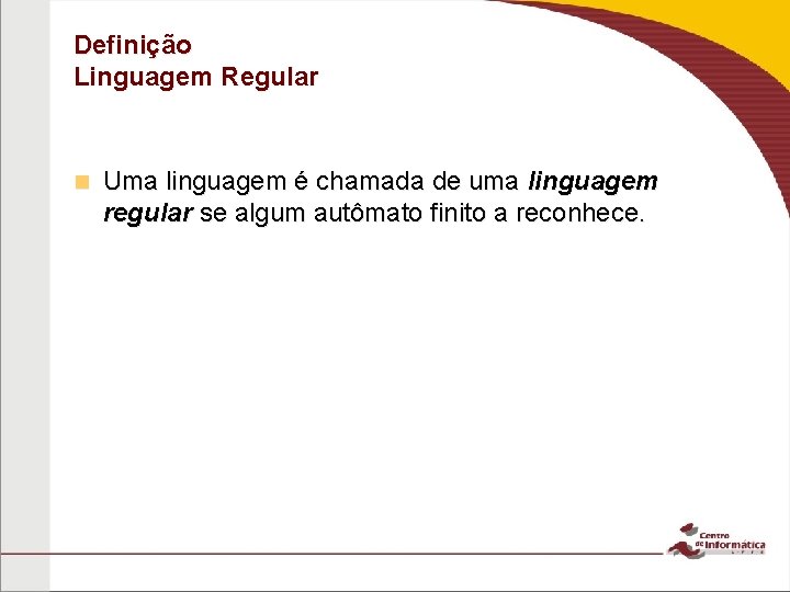 Definição Linguagem Regular n Uma linguagem é chamada de uma linguagem regular se algum