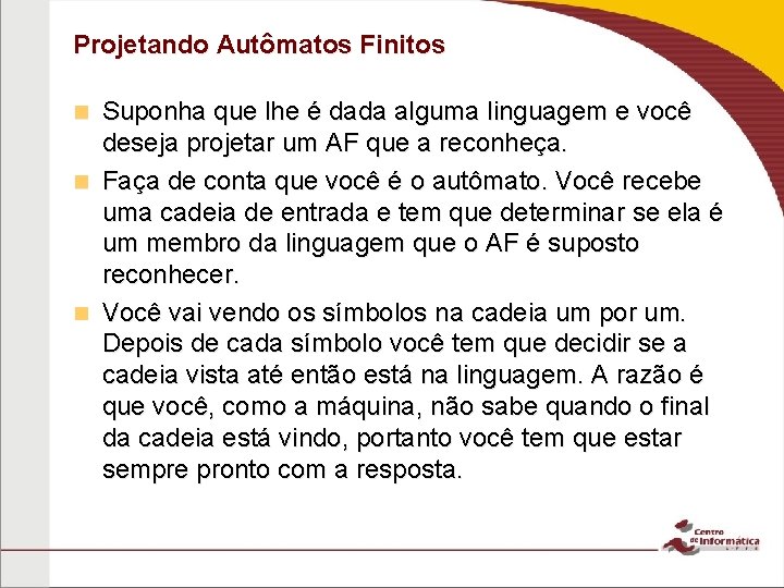 Projetando Autômatos Finitos Suponha que lhe é dada alguma linguagem e você deseja projetar