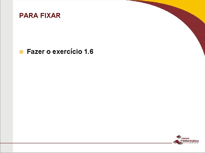 PARA FIXAR n Fazer o exercício 1. 6 