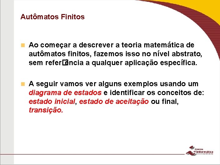 Autômatos Finitos n Ao começar a descrever a teoria matemática de autômatos finitos, fazemos