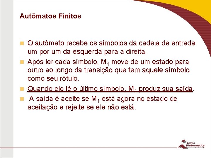 Autômatos Finitos O autômato recebe os símbolos da cadeia de entrada um por um