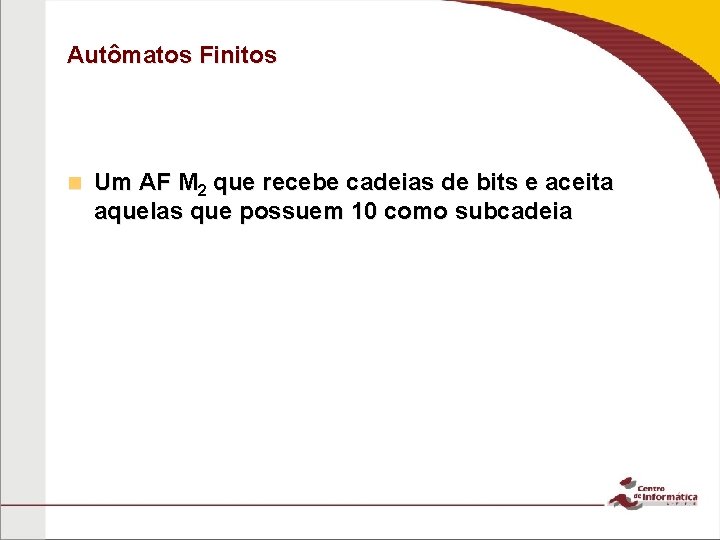 Autômatos Finitos n Um AF M 2 que recebe cadeias de bits e aceita