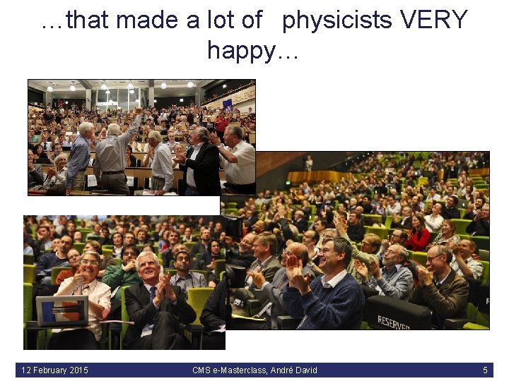 …that made a lot of  physicists VERY happy… 12 February 2015 CMS e-Masterclass, André