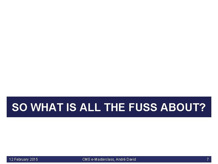 SO WHAT IS ALL THE FUSS ABOUT? 12 February 2015 CMS e-Masterclass, André David