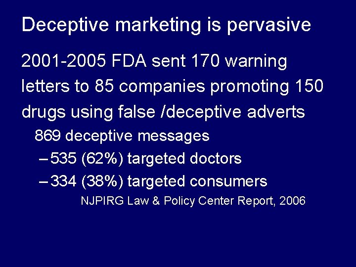 Deceptive marketing is pervasive 2001 -2005 FDA sent 170 warning letters to 85 companies