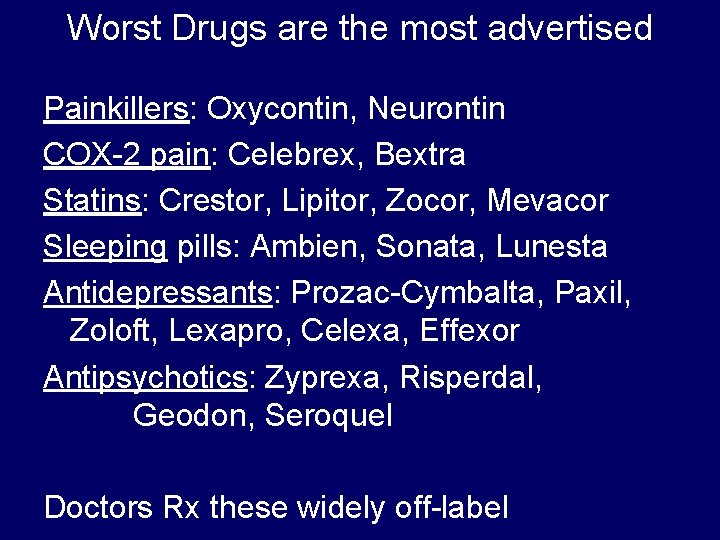 Worst Drugs are the most advertised Painkillers: Oxycontin, Neurontin COX-2 pain: Celebrex, Bextra Statins: