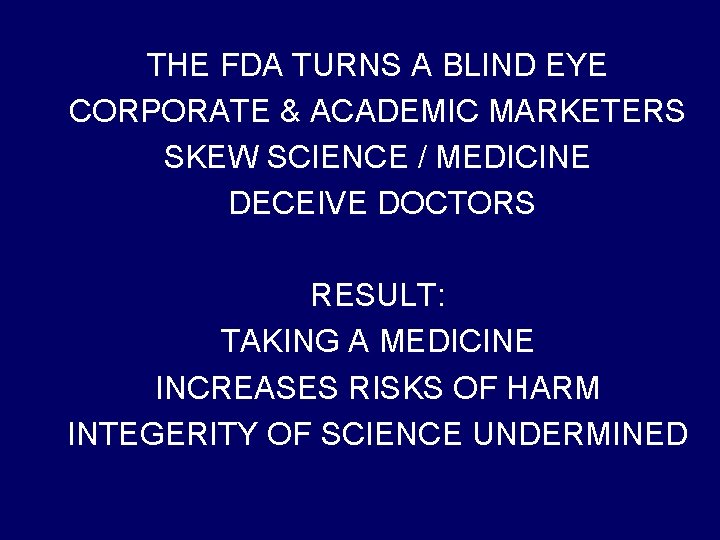 THE FDA TURNS A BLIND EYE CORPORATE & ACADEMIC MARKETERS SKEW SCIENCE / MEDICINE