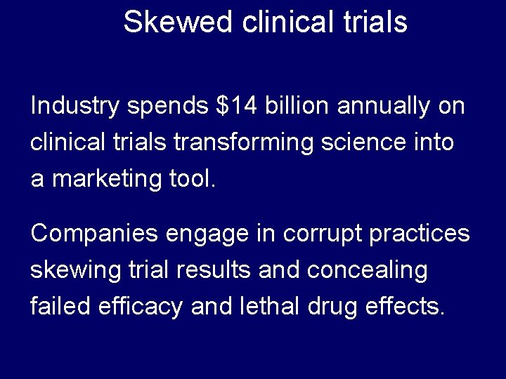 Skewed clinical trials Industry spends $14 billion annually on clinical trials transforming science into