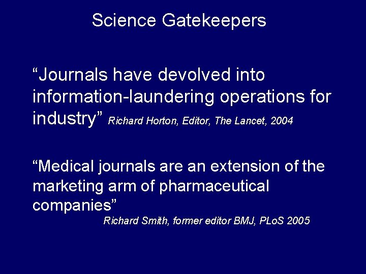 Science Gatekeepers “Journals have devolved into information-laundering operations for industry” Richard Horton, Editor, The