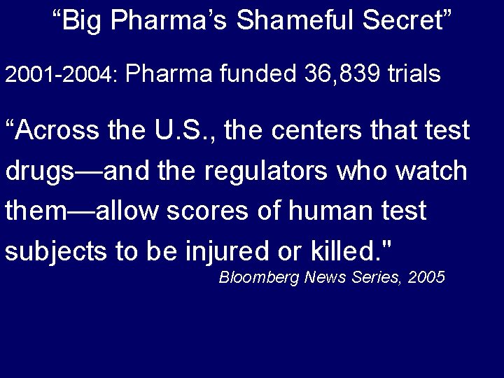 “Big Pharma’s Shameful Secret” 2001 -2004: Pharma funded 36, 839 trials “Across the U.