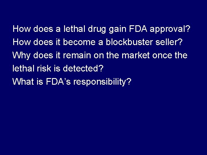 How does a lethal drug gain FDA approval? How does it become a blockbuster