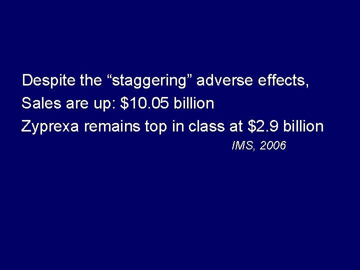 Despite the “staggering” adverse effects, Sales are up: $10. 05 billion Zyprexa remains top