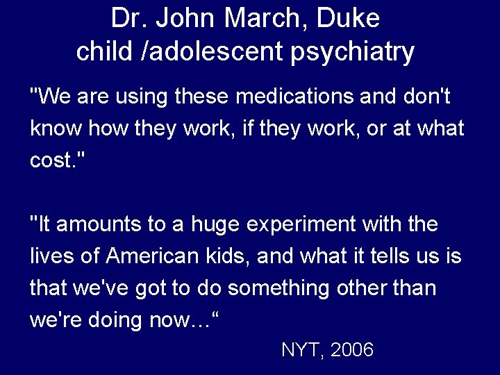 Dr. John March, Duke child /adolescent psychiatry "We are using these medications and don't