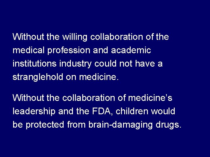 Without the willing collaboration of the medical profession and academic institutions industry could not