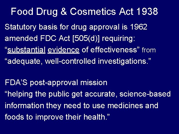 Food Drug & Cosmetics Act 1938 Statutory basis for drug approval is 1962 amended