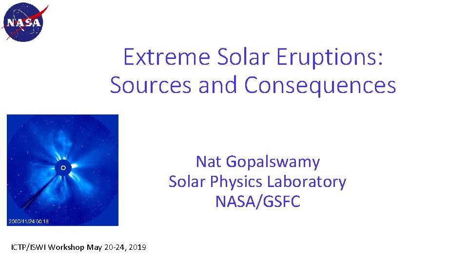 Extreme Solar Eruptions: Sources and Consequences Nat Gopalswamy Solar Physics Laboratory NASA/GSFC ICTP/ISWI Workshop