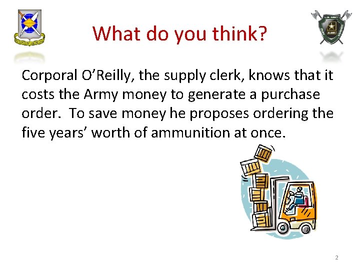 What do you think? Corporal O’Reilly, the supply clerk, knows that it costs the