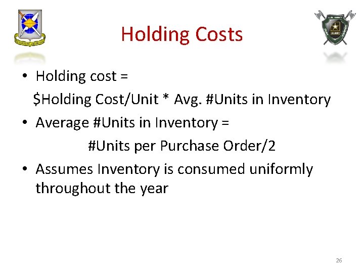 Holding Costs • Holding cost = $Holding Cost/Unit * Avg. #Units in Inventory •