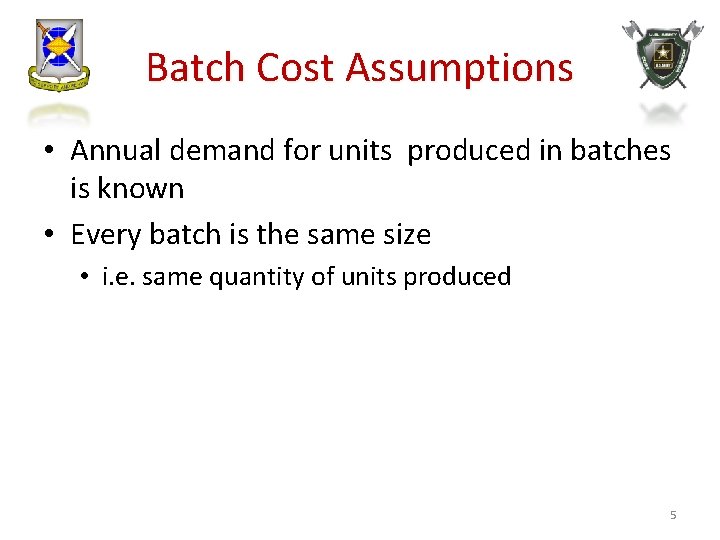 Batch Cost Assumptions • Annual demand for units produced in batches is known •