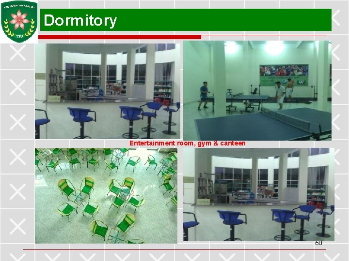 Dormitory Entertainment room, gym & canteen 60 