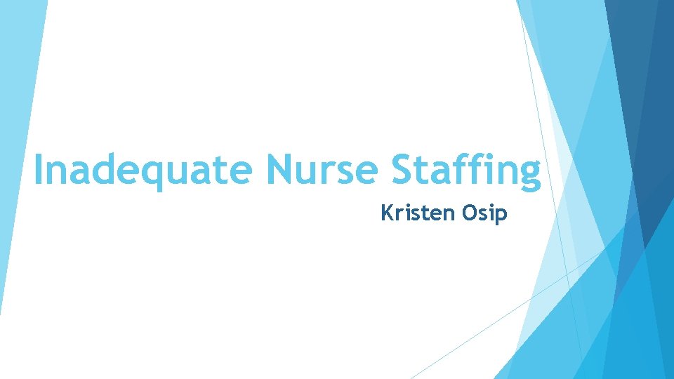 Inadequate Nurse Staffing Kristen Osip 