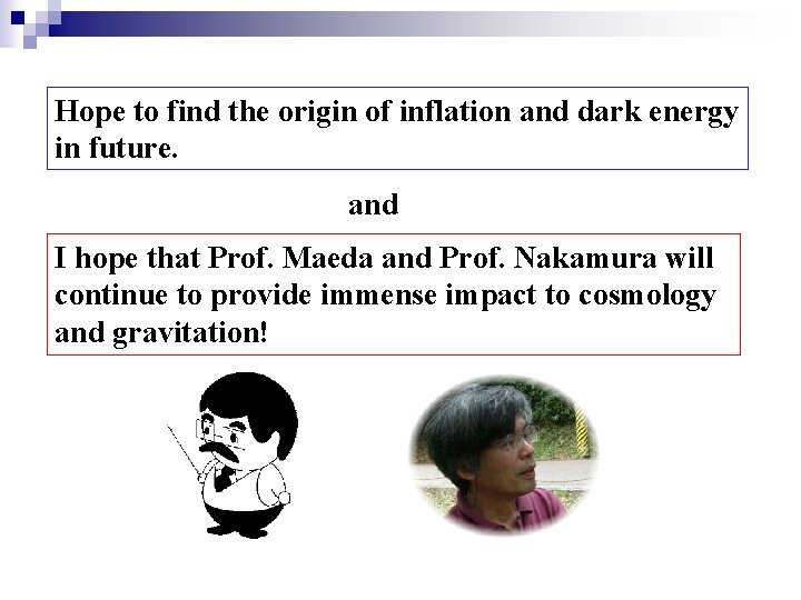 Hope to find the origin of inflation and dark energy in future. and I