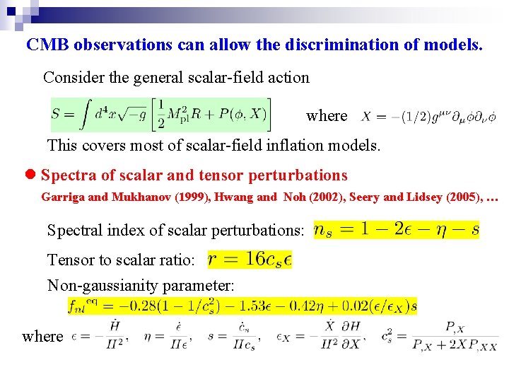 CMB observations can allow the discrimination of models. Consider the general scalar-field action where