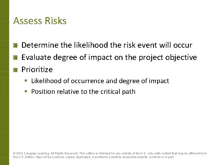 Assess Risks Determine the likelihood the risk event will occur Evaluate degree of impact