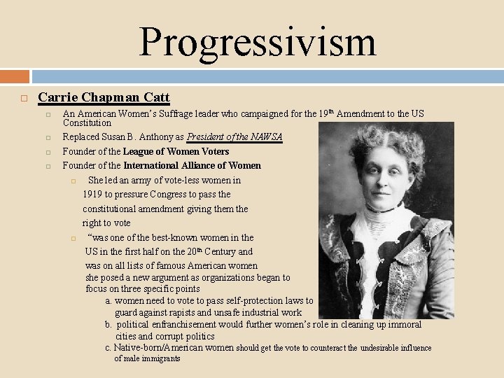 Progressivism Carrie Chapman Catt An American Women’s Suffrage leader who campaigned for the 19