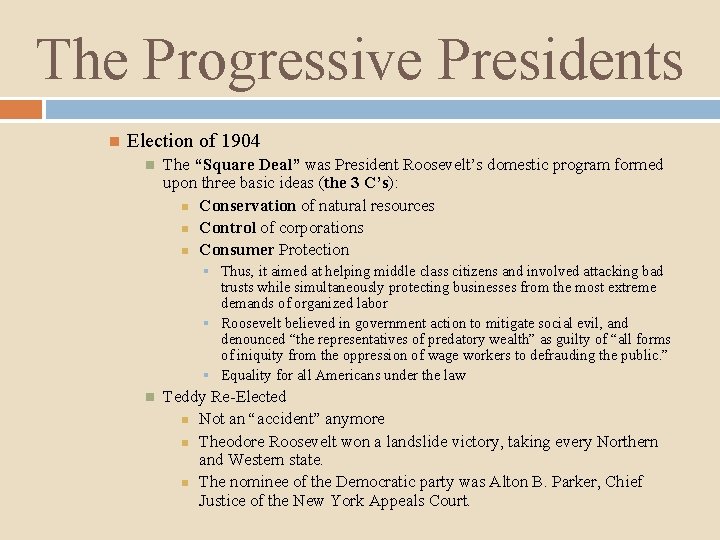 The Progressive Presidents Election of 1904 The “Square Deal” was President Roosevelt’s domestic program