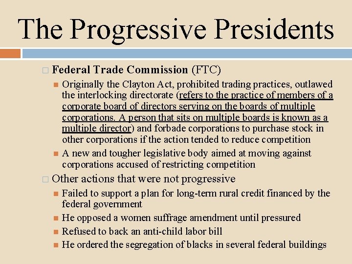 The Progressive Presidents � Federal Trade Commission (FTC) Originally the Clayton Act, prohibited trading