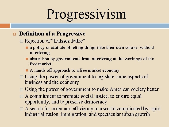 Progressivism Definition of a Progressive � Rejection of “Laissez Faire” a policy or attitude