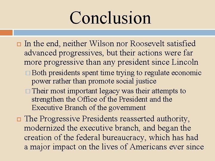 Conclusion In the end, neither Wilson nor Roosevelt satisfied advanced progressives, but their actions