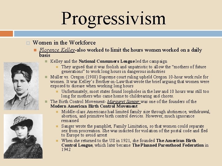 Progressivism � Women in the Workforce Florence Kelley-also worked to limit the hours women
