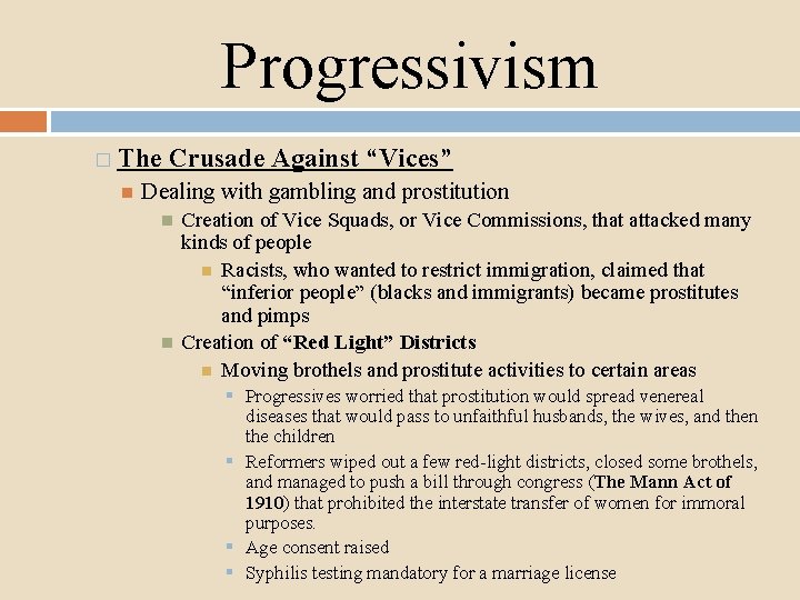 Progressivism � The Crusade Against “Vices” Dealing with gambling and prostitution Creation of Vice