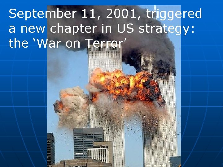 September 11, 2001, triggered a new chapter in US strategy: the ‘War on Terror’