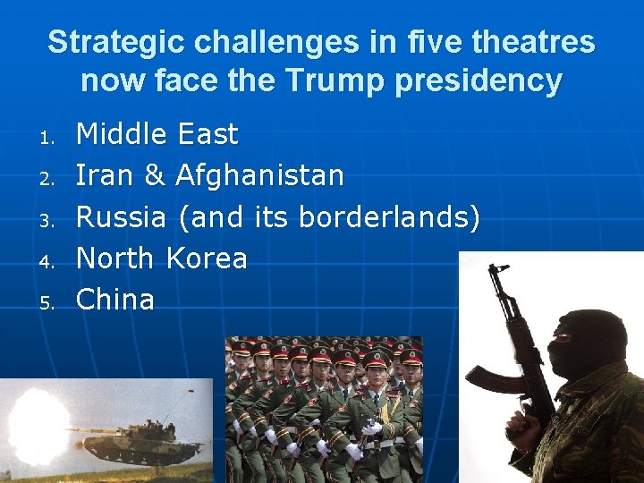 Strategic challenges in five theatres now face the Trump presidency 1. 2. 3. 4.