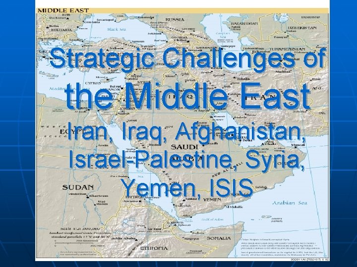 Strategic Challenges of the Middle East Iran, Iraq, Afghanistan, Israel-Palestine, Syria, Yemen, ISIS 